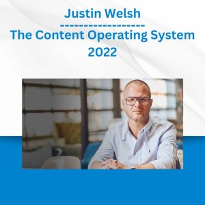 Justin Welsh - The Content Operating System 2022