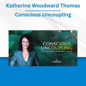 Katherine Woodward Thomas - Conscious Uncoupling