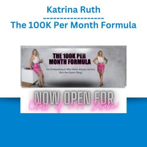 Katrina Ruth – The 100K Per Month Formula