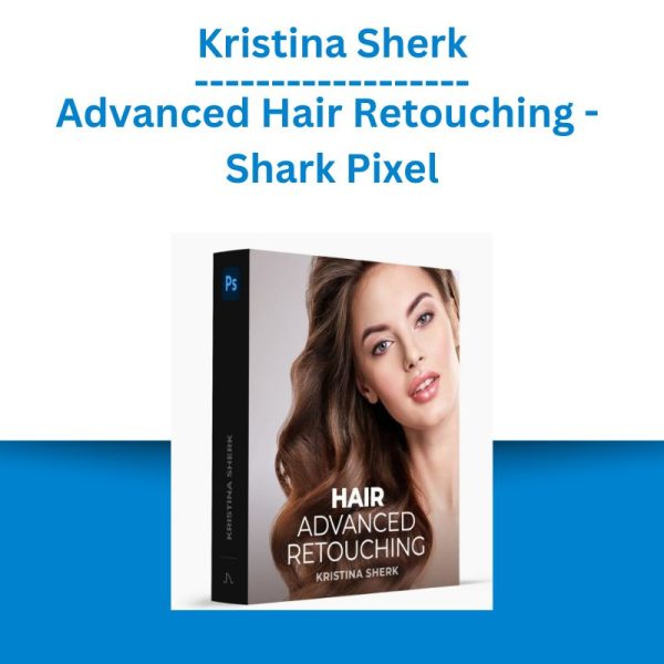 Kristina Sherk - Advanced Hair Retouching - Shark Pixel