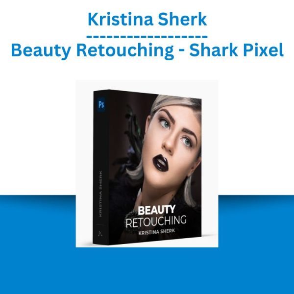 Kristina Sherk - Beauty Retouching - Shark Pixel