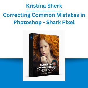 Kristina Sherk - Correcting Common Mistakes in Photoshop - Shark Pixel