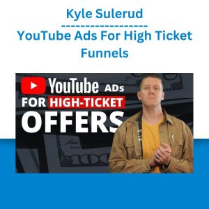 Kyle Sulerud – YouTube Ads For High Ticket Funnels