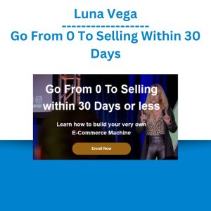 Luna Vega – Go From 0 To Selling Within 30 Days