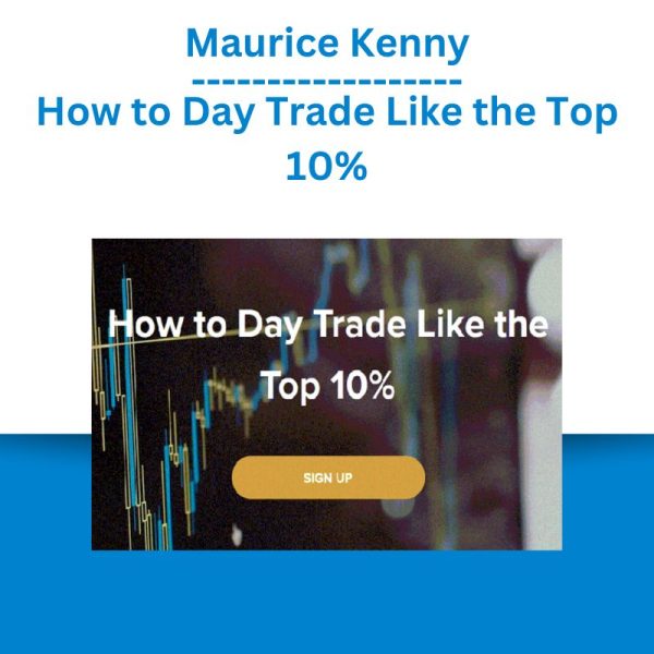 Maurice Kenny – How to Day Trade Like the Top 10%