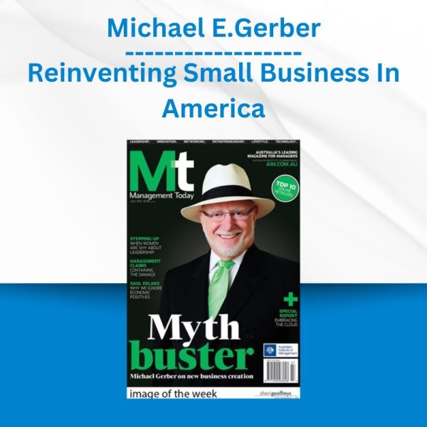 Michael E. Gerber - Reinventing Small Business In America