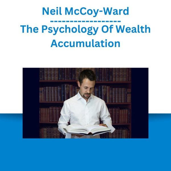 Neil McCoy-Ward – The Psychology Of Wealth Accumulation