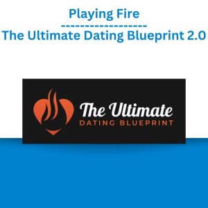 Playing Fire – The Ultimate Dating Blueprint 2.0