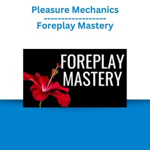 Pleasure Mechanics – Foreplay Mastery