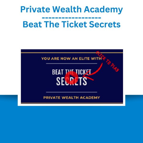 Private Wealth Academy – Beat The Ticket Secrets