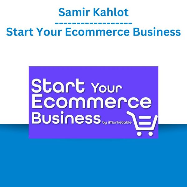 Samir Kahlot – Start Your Ecommerce Business