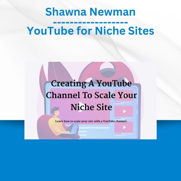 Shawna Newman - YouTube for Niche Sites