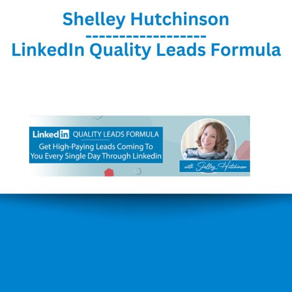 Shelley Hutchinson – LinkedIn Quality Leads Formula