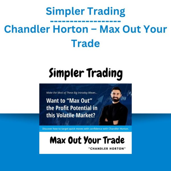 Simpler Trading – Chandler Horton – Max Out Your Trade