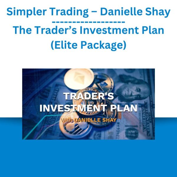 Simpler Trading – Danielle Shay – The Trader’s Investment Plan (Elite Package)