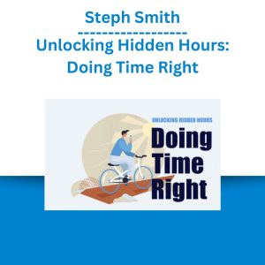 Steph Smith – Unlocking Hidden Hours Doing Time Right