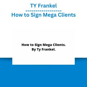 TY Frankel – How to Sign Mega Clients