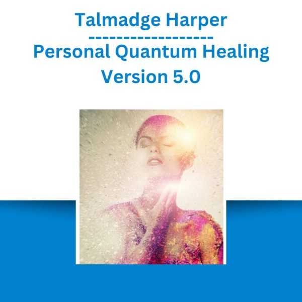 Talmadge Harper – Personal Quantum Healing Version 5.0