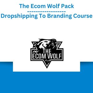 The Ecom Wolf Pack – Dropshipping To Branding Course