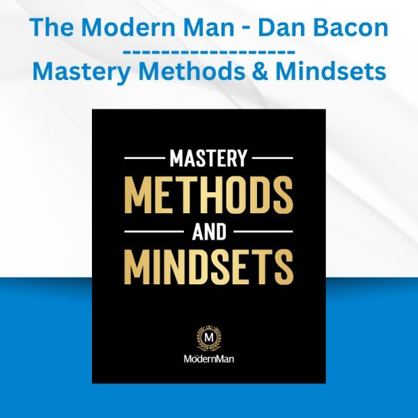 The Modern Man - Dan Bacon - Mastery Methods & Mindsets