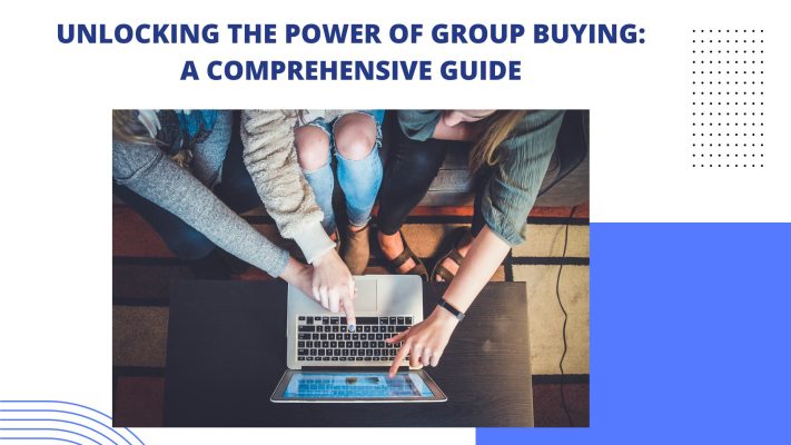 Unlocking the Power of Group Buying A Comprehensive Guide