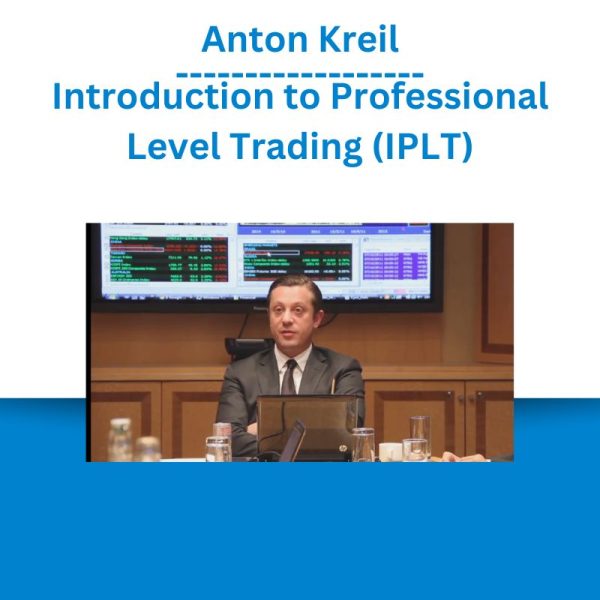 Anton Kreil - Introduction to Professional Level Trading (IPLT)