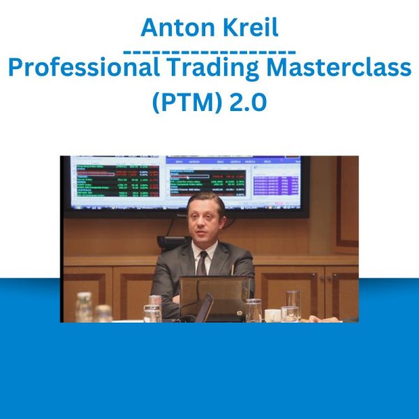 Anton Kreil - Professional Trading Masterclass (PTM) 2.0