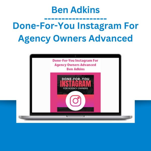 Ben Adkins - Done-For-You Instagram For Agency Owners Advanced (1)