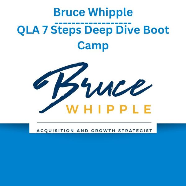 Bruce Whipple - QLA 7 Steps Deep Dive Boot Camp