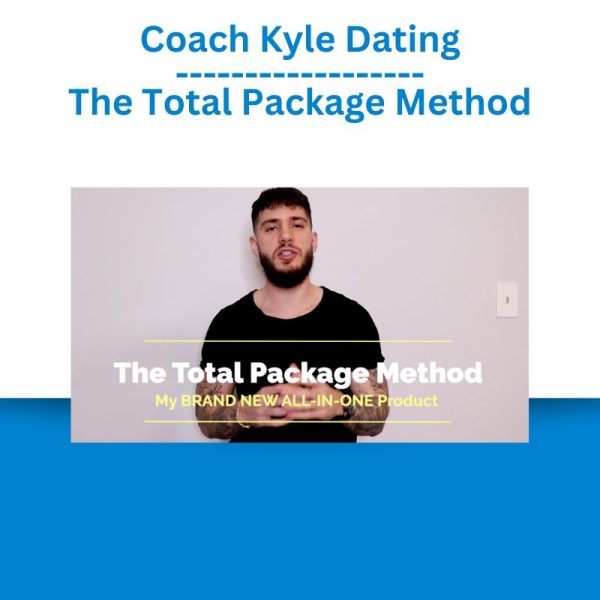 Coach Kyle Dating – The Total Package Method