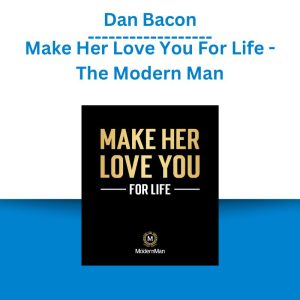 Dan Bacon - Make Her Love You For Life - The Modern Man