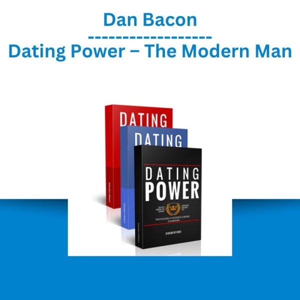 Dan Bacon – Dating Power – The Modern Man