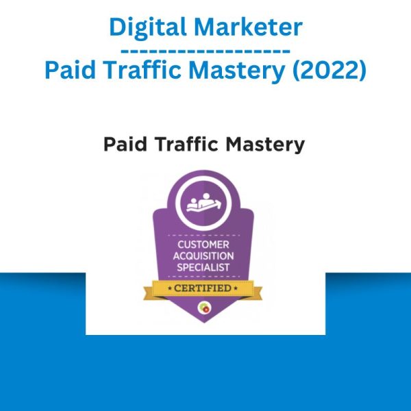 Digital Marketer – Paid Traffic Mastery (2022)