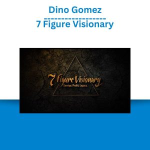 Dino Gomez - 7 Figure Visionary