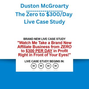 Duston McGroarty – The Zero to $300Day Live Case Study