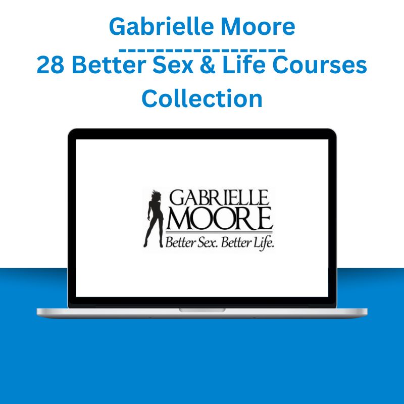 Gabrielle Moore 28 Better Sex And Life Courses Collection 