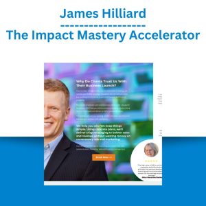 James Hilliard – The Impact Mastery Accelerator