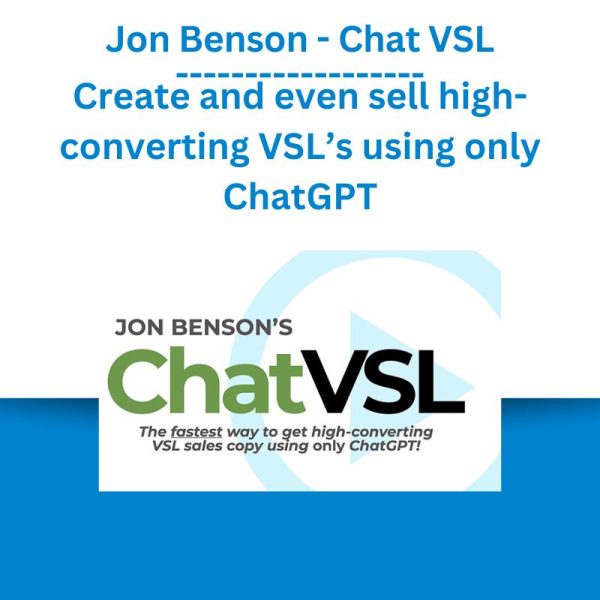 Jon Benson - Chat VSL - Create and even sell high-converting VSL’s using only ChatGPT