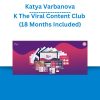 Katya Varbanova - The Viral Content Club (18 Months Included)