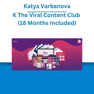 Katya Varbanova - The Viral Content Club (18 Months Included)