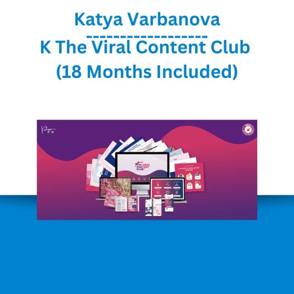 Katya Varbanova - The Viral Content Club (18 Months Included)