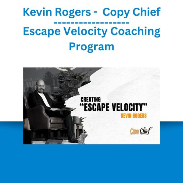 Kevin Rogers - Escape Velocity Coaching Program - Copy Chief