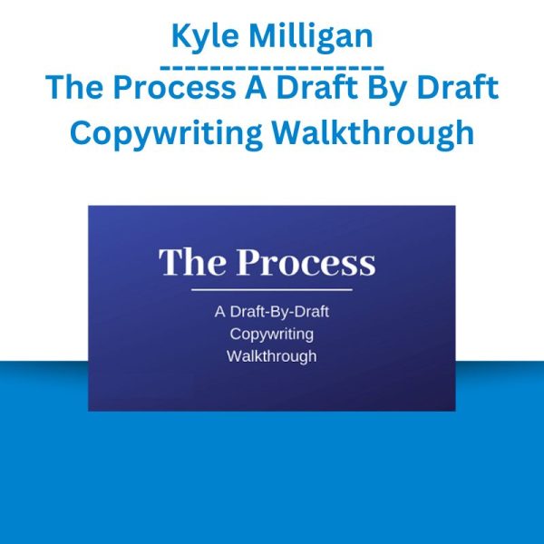 Kyle Milligan - The Process A Draft By Draft Copywriting Walkthrough