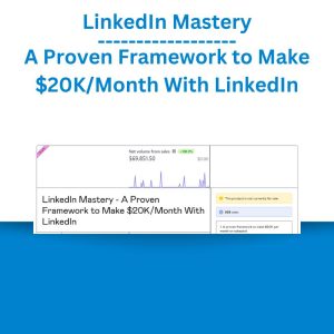 LinkedIn Mastery - A Proven Framework to Make $20KMonth With LinkedIn