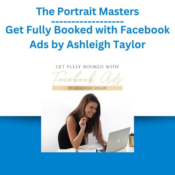 The Portrait Masters – Get Fully Booked with Facebook Ads by Ashleigh Taylor