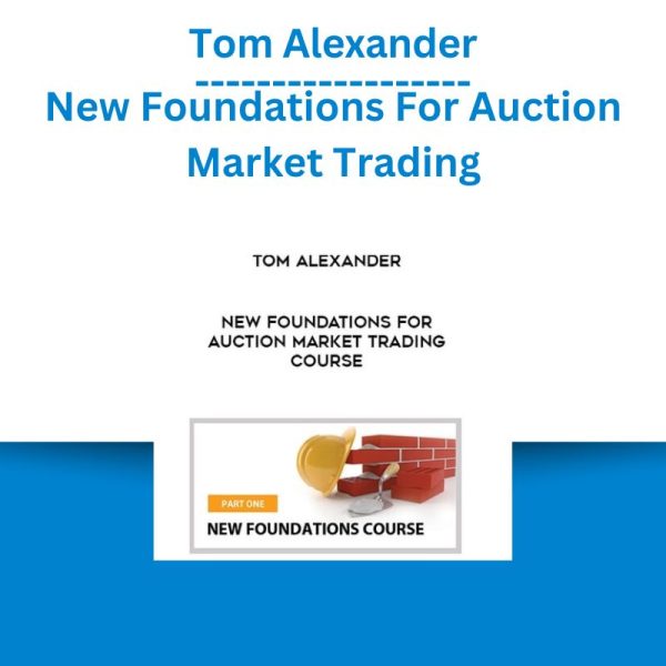 Tom Alexander - New Foundations For Auction Market Trading