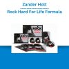 Zander Holt – Rock Hard For Life Formula