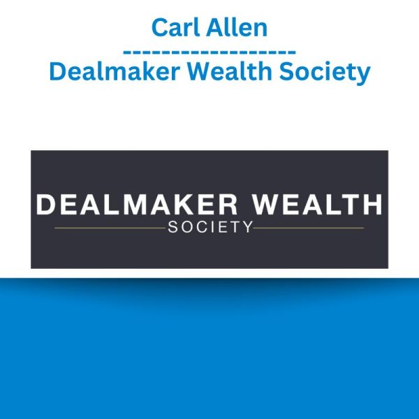 Carl Allen – Dealmaker Wealth Society