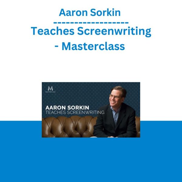 Aaron Sorkin Teaches Screenwriting - Masterclass