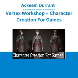 Ackeem Durrant - Vertex Workshop – Character Creation For Games